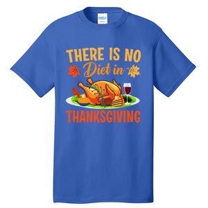 There Is No Diet In Thanksgiving Funny Turkey Day Gift Tall T-Shirt