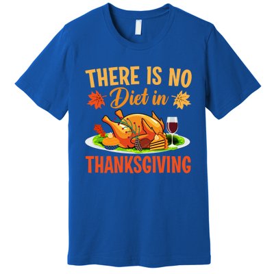 There Is No Diet In Thanksgiving Funny Turkey Day Gift Premium T-Shirt