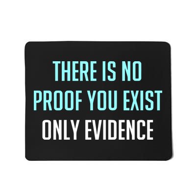 There Is No Proof You Exist Only Evidence Mousepad