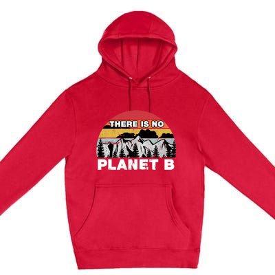 There Is No Planet B Earth Day Premium Pullover Hoodie