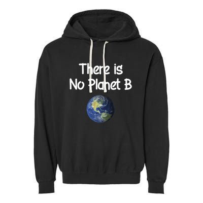 There Is No Planet B Cute Gift Garment-Dyed Fleece Hoodie