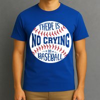 There Is No Crying In Baseball Cool Gift T-Shirt
