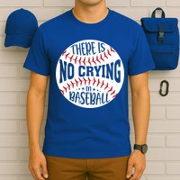 There Is No Crying In Baseball Cool Gift T-Shirt