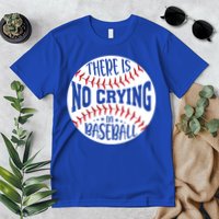 There Is No Crying In Baseball Cool Gift Premium T-Shirt