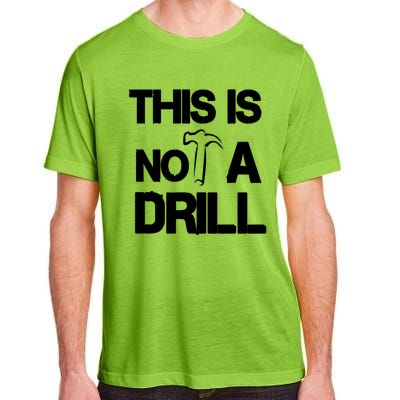 This Is Not A Drill Funny Carpenter Handy Tools Gift Adult ChromaSoft Performance T-Shirt