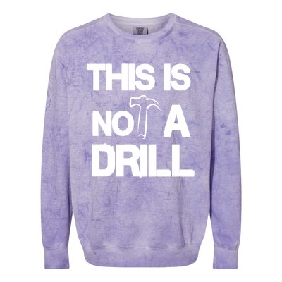 This Is Not A Drill Funny Carpenter Handy Tools Gift Colorblast Crewneck Sweatshirt