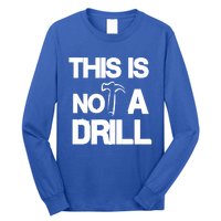 This Is Not A Drill Funny Carpenter Handy Tools Gift Long Sleeve Shirt