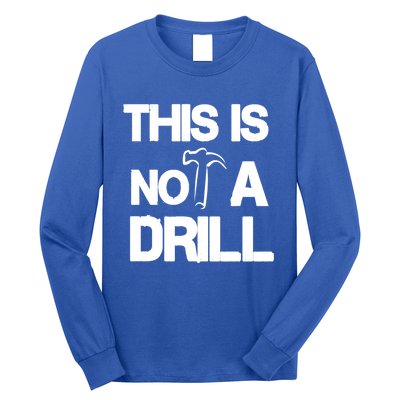 This Is Not A Drill Funny Carpenter Handy Tools Gift Long Sleeve Shirt