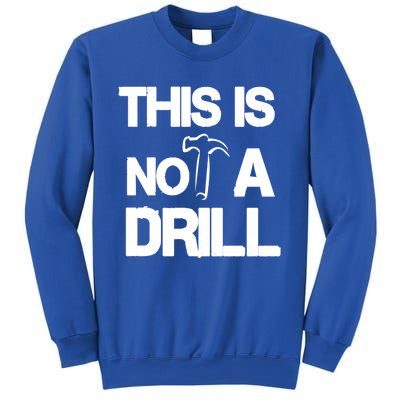 This Is Not A Drill Funny Carpenter Handy Tools Gift Sweatshirt