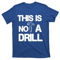 This Is Not A Drill Funny Carpenter Handy Tools Gift T-Shirt