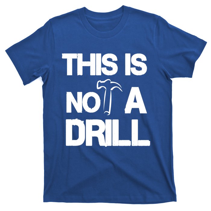 This Is Not A Drill Funny Carpenter Handy Tools Gift T-Shirt