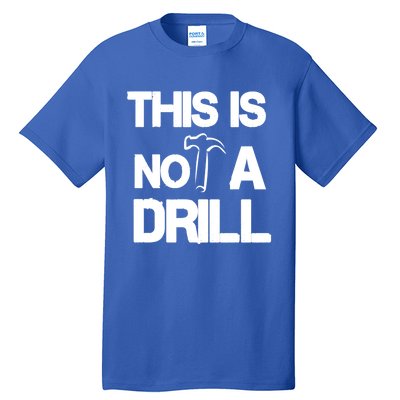 This Is Not A Drill Funny Carpenter Handy Tools Gift Tall T-Shirt