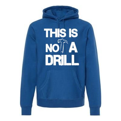 This Is Not A Drill Funny Carpenter Handy Tools Gift Premium Hoodie