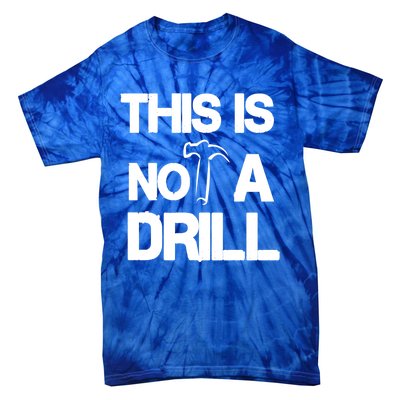 This Is Not A Drill Funny Carpenter Handy Tools Gift Tie-Dye T-Shirt