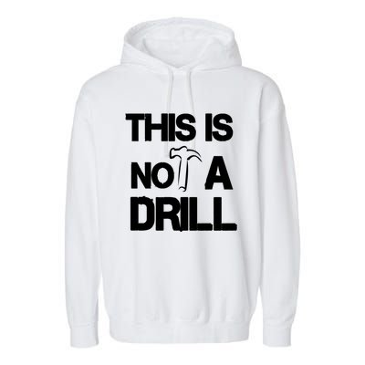 This Is Not A Drill Funny Carpenter Handy Tools Gift Garment-Dyed Fleece Hoodie