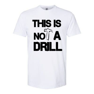 This Is Not A Drill Funny Carpenter Handy Tools Gift Softstyle CVC T-Shirt