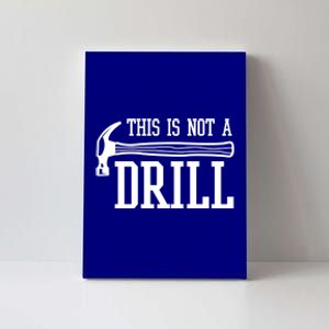 This Is Not A Drill With A Hammer Wood Worker Carpenter Funny Gift Canvas