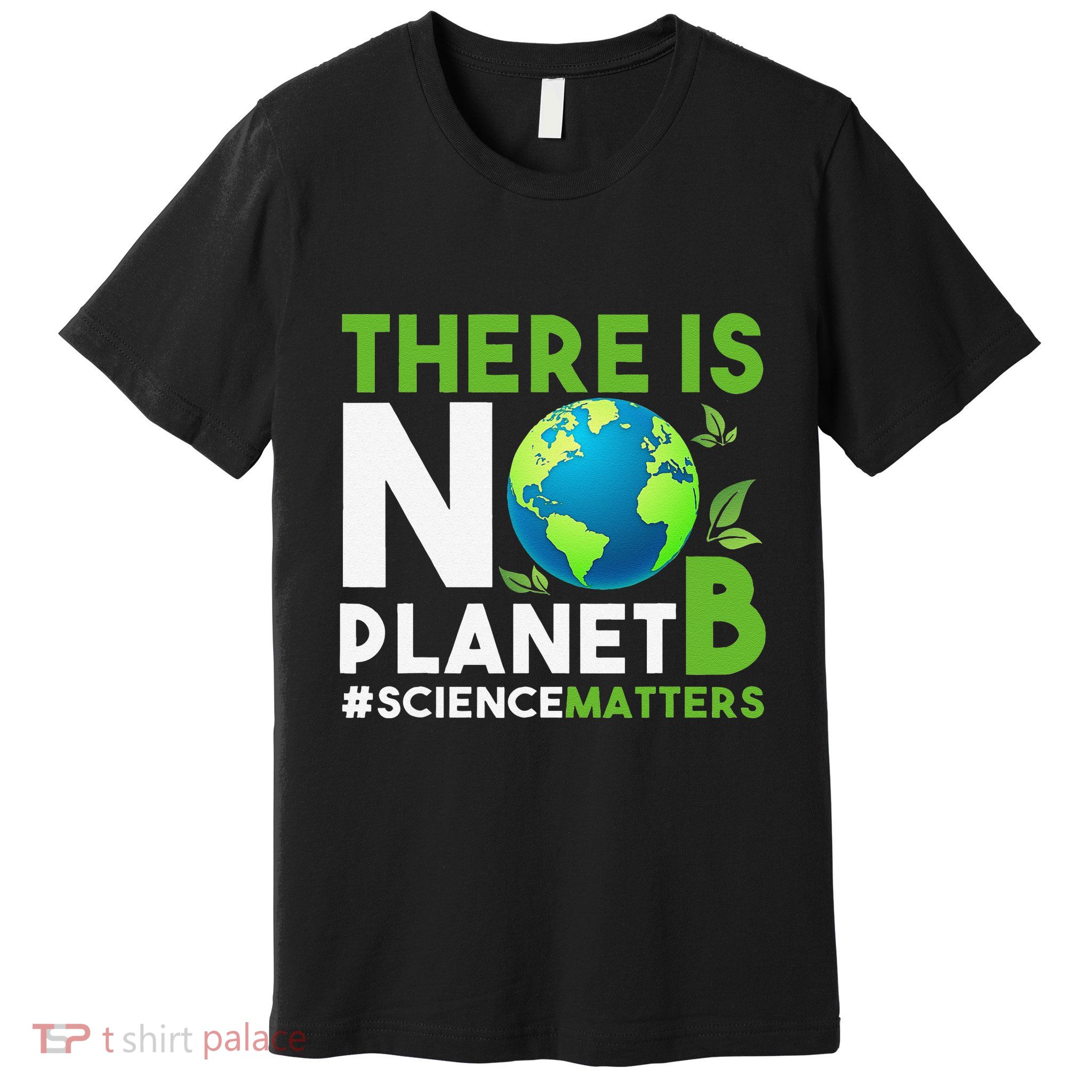 There Is No Planet B Earth Day Awareness Premium T-Shirt