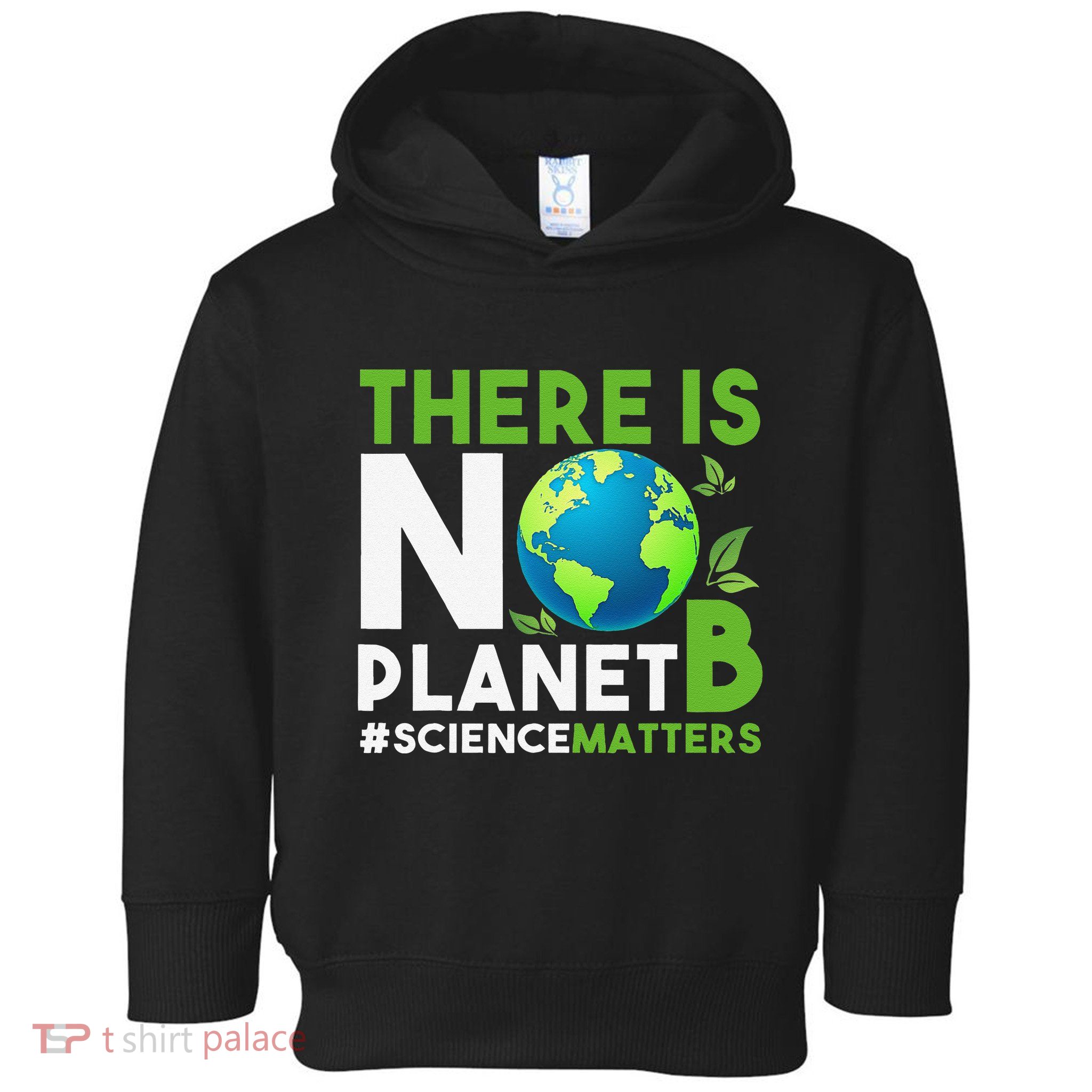 There Is No Planet B Earth Day Awareness Toddler Hoodie