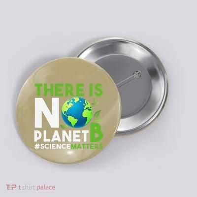 There Is No Planet B Earth Day Awareness Button