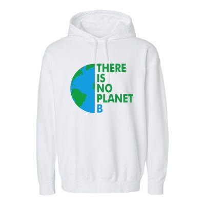 There Is No Planet B Earth Day Climate Action Climate Change Garment-Dyed Fleece Hoodie