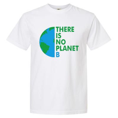 There Is No Planet B Earth Day Climate Action Climate Change Garment-Dyed Heavyweight T-Shirt