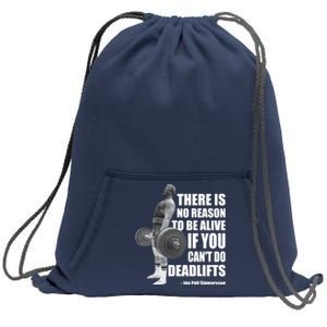 There Is No Reason To Be Alive If You Can&X27;T Deadlift Sweatshirt Cinch Pack Bag