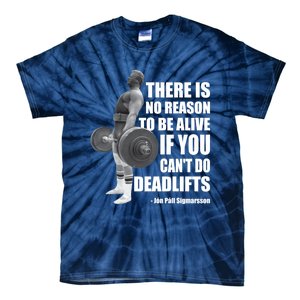 There Is No Reason To Be Alive If You Can&X27;T Deadlift Tie-Dye T-Shirt