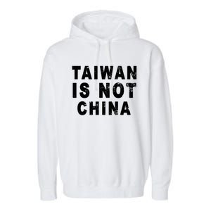 Taiwan Is Not China A Taiwan Not China Gift Garment-Dyed Fleece Hoodie