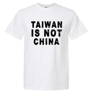 Taiwan Is Not China A Taiwan Not China Gift Garment-Dyed Heavyweight T-Shirt