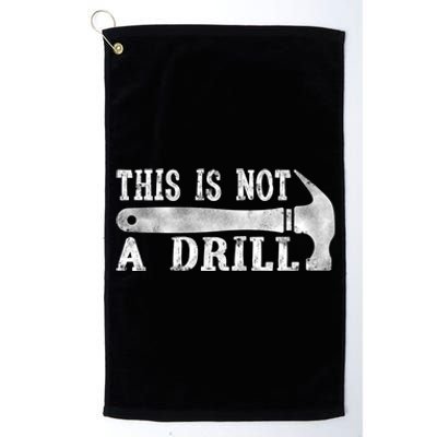 This Is Not A Drill With Woodworking Hammer Tool Gift Platinum Collection Golf Towel