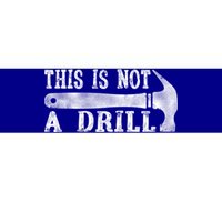 This Is Not A Drill With Woodworking Hammer Tool Gift Bumper Sticker