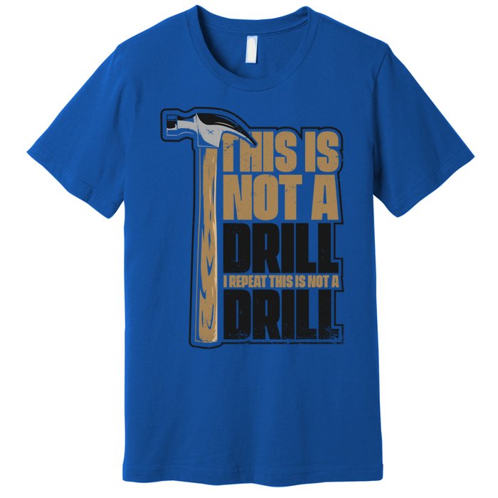 This Is Not A Drill Cabinetmaker Woodturner Joiner Carpenter Gift Premium T-Shirt