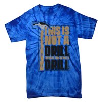 This Is Not A Drill Cabinetmaker Woodturner Joiner Carpenter Gift Tie-Dye T-Shirt