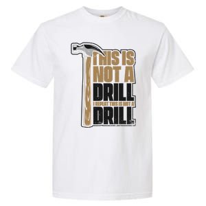 This Is Not A Drill Cabinetmaker Woodturner Joiner Carpenter Gift Garment-Dyed Heavyweight T-Shirt