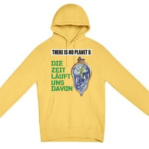 There Is No Planet B The Time Runs From It Meaningful Gift Premium Pullover Hoodie