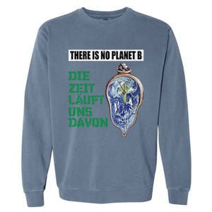 There Is No Planet B The Time Runs From It Meaningful Gift Garment-Dyed Sweatshirt