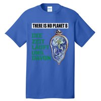 There Is No Planet B The Time Runs From It Meaningful Gift Tall T-Shirt