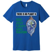 There Is No Planet B The Time Runs From It Meaningful Gift Premium T-Shirt