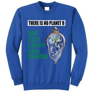 There Is No Planet B The Time Runs From It Meaningful Gift Tall Sweatshirt