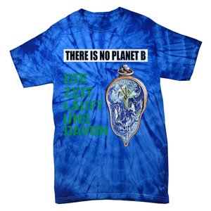 There Is No Planet B The Time Runs From It Meaningful Gift Tie-Dye T-Shirt