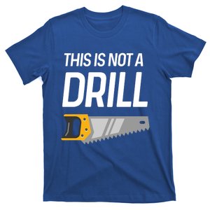 This Is Not A Drill Wood Saw Hole Drill Drilling Cool Gift T-Shirt