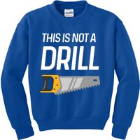 This Is Not A Drill Wood Saw Hole Drill Drilling Cool Gift Kids Sweatshirt