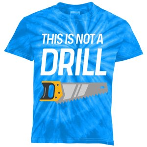 This Is Not A Drill Wood Saw Hole Drill Drilling Cool Gift Kids Tie-Dye T-Shirt