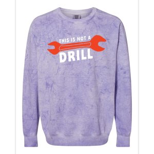 This Is Not A Drill Wrench Hole Drill Drilling Gift Colorblast Crewneck Sweatshirt