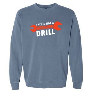 This Is Not A Drill Wrench Hole Drill Drilling Gift Garment-Dyed Sweatshirt