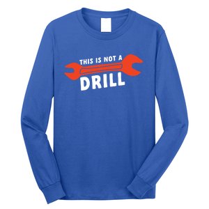 This Is Not A Drill Wrench Hole Drill Drilling Gift Long Sleeve Shirt