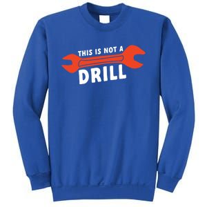 This Is Not A Drill Wrench Hole Drill Drilling Gift Sweatshirt