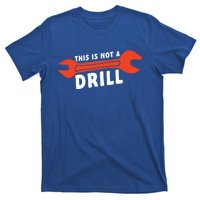 This Is Not A Drill Wrench Hole Drill Drilling Gift T-Shirt