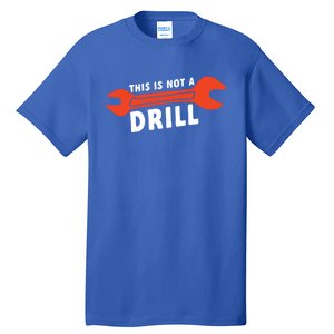 This Is Not A Drill Wrench Hole Drill Drilling Gift Tall T-Shirt